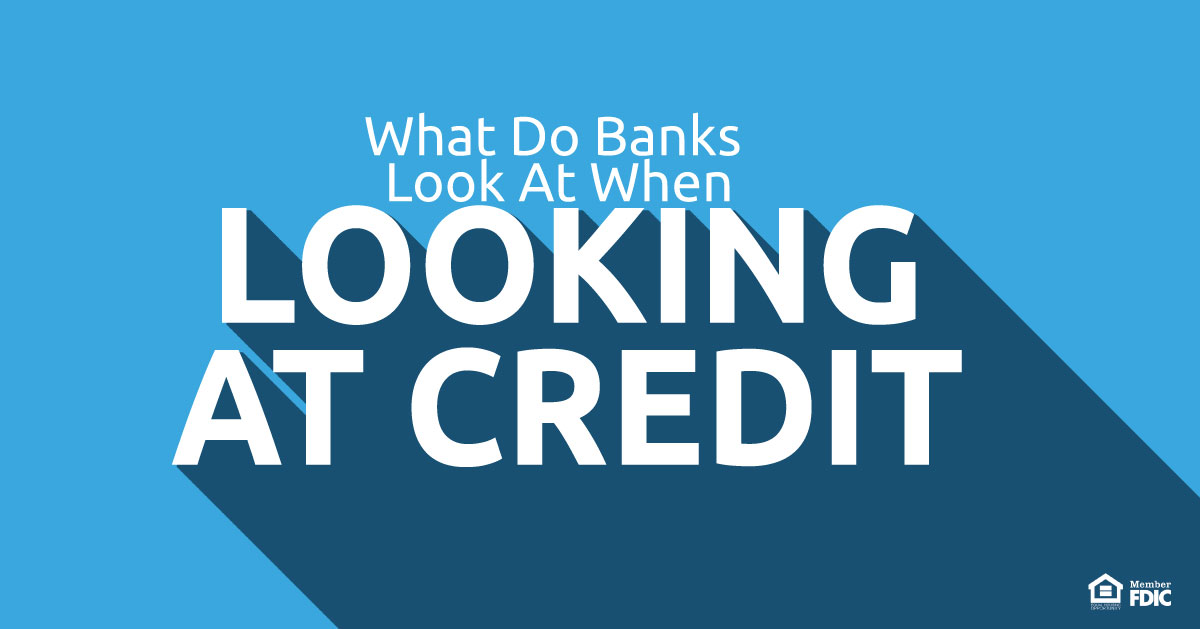 What-Do-Banks-Look-At-When-Looking-At-Credit